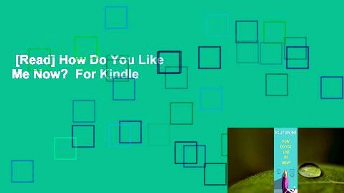 [Read] How Do You Like Me Now?  For Kindle