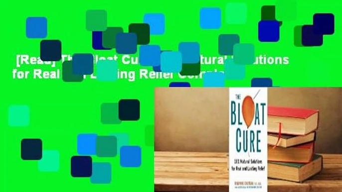 [Read] The Bloat Cure: 101 Natural Solutions for Real and Lasting Relief Complete