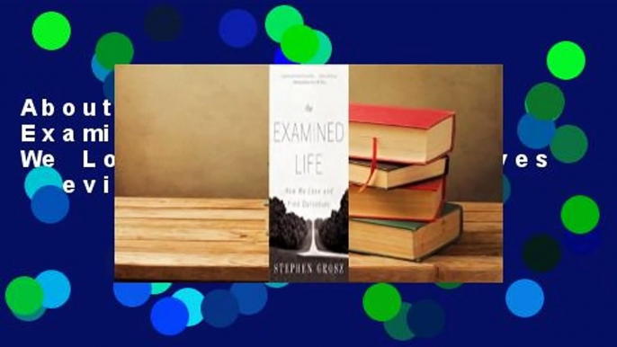 About For Books  The Examined Life: How We Lose and Find Ourselves  Review