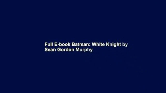 Full E-book Batman: White Knight by Sean Gordon Murphy