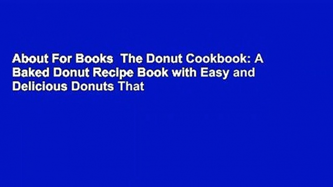 About For Books  The Donut Cookbook: A Baked Donut Recipe Book with Easy and Delicious Donuts That