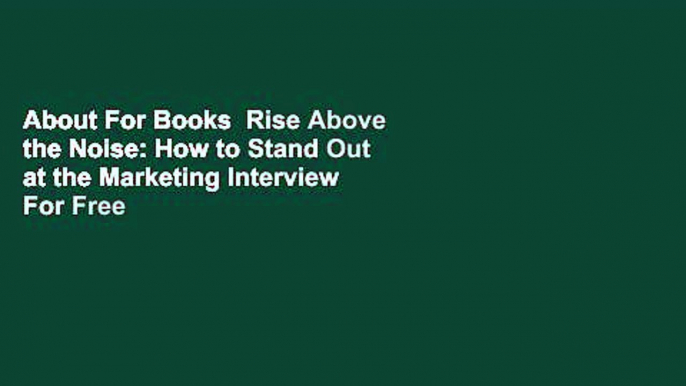 About For Books  Rise Above the Noise: How to Stand Out at the Marketing Interview  For Free