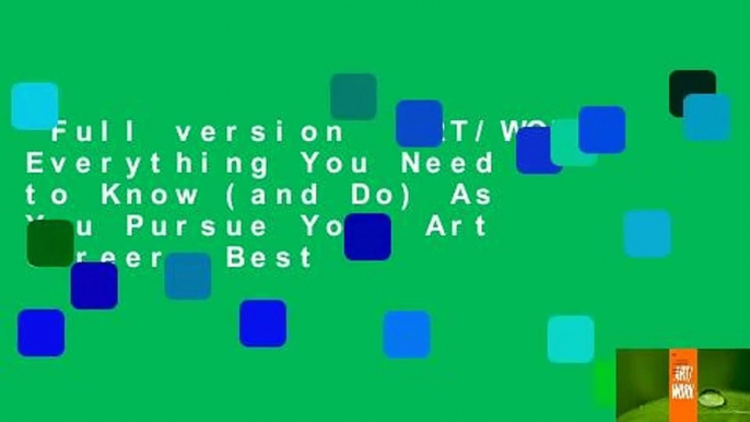 Full version  ART/WORK: Everything You Need to Know (and Do) As You Pursue Your Art Career  Best