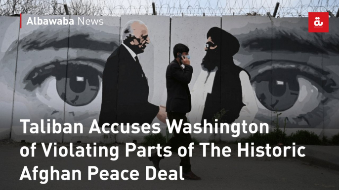 Taliban Accuses Washington of Violating Parts of The Historic Afghan Peace Deal