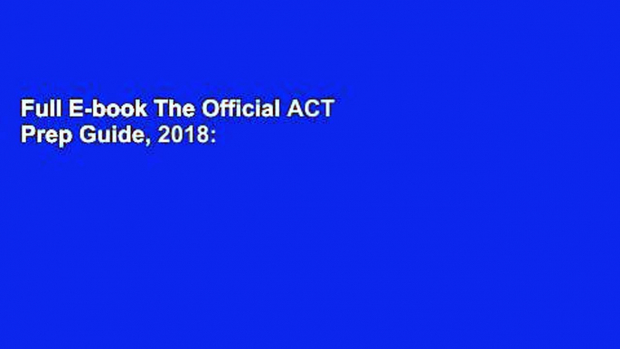 Full E-book The Official ACT Prep Guide, 2018: Official Practice Tests + 400 Bonus Questions