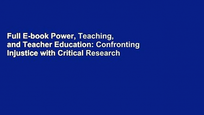 Full E-book Power, Teaching, and Teacher Education: Confronting Injustice with Critical Research