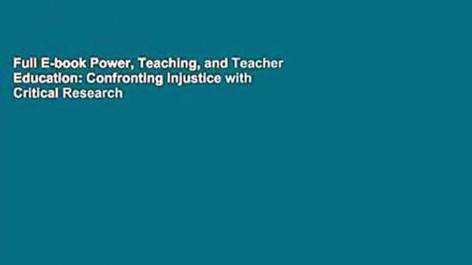 Full E-book Power, Teaching, and Teacher Education: Confronting Injustice with Critical Research