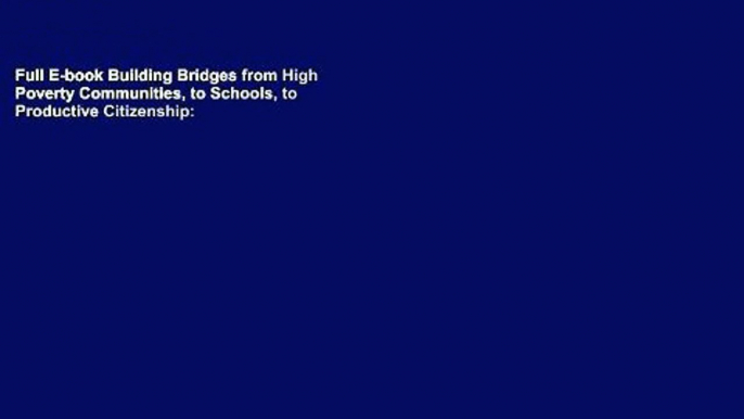 Full E-book Building Bridges from High Poverty Communities, to Schools, to Productive Citizenship: