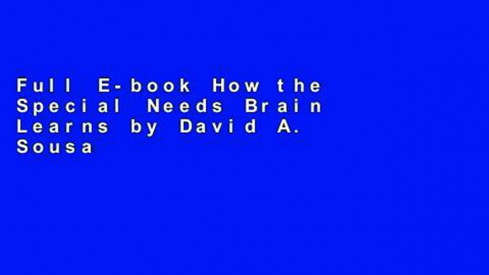 Full E-book How the Special Needs Brain Learns by David A. Sousa