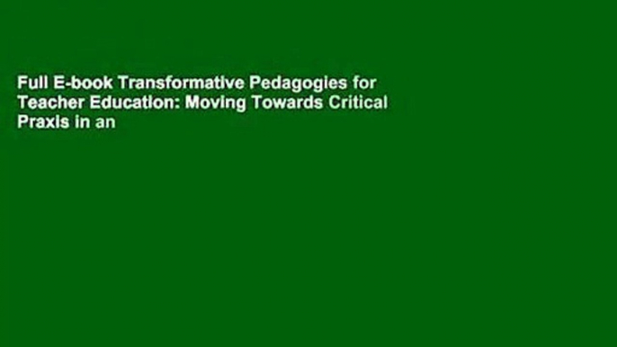 Full E-book Transformative Pedagogies for Teacher Education: Moving Towards Critical Praxis in an