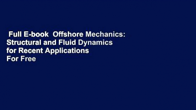 Full E-book  Offshore Mechanics: Structural and Fluid Dynamics for Recent Applications  For Free