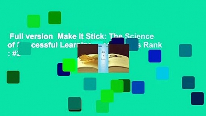 Full version  Make It Stick: The Science of Successful Learning  Best Sellers Rank : #2