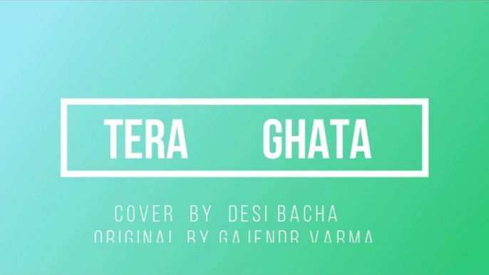 Tera Ghata | Gajendra Verma Ft. | Cover by Desi Bacha | New Romantic Song