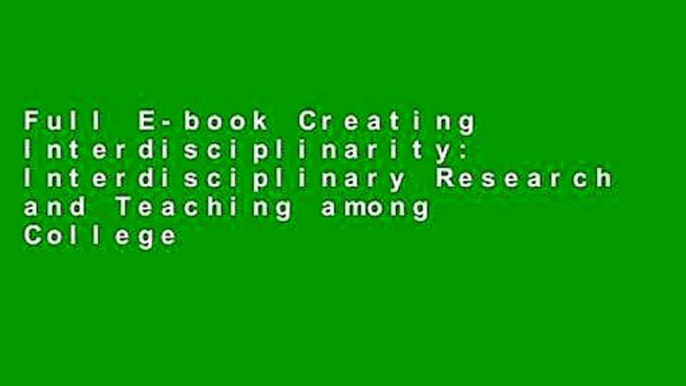 Full E-book Creating Interdisciplinarity: Interdisciplinary Research and Teaching among College