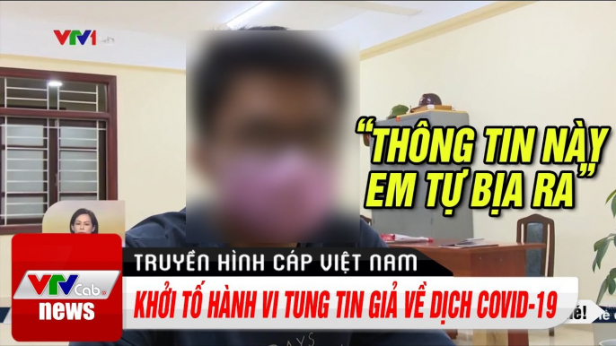 Cập Nhật Tin Tức: Khởi tố hành vi tung tin giả về dịch Covid-19 | Thời Sự VTV1 Hôm Nay