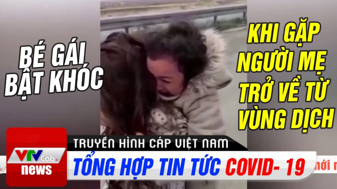 Bé gái bật khóc khi gặp người mẹ trở về từ vùng dịch | Thời Sự VTV1 Hôm Nay  | VTV Cab