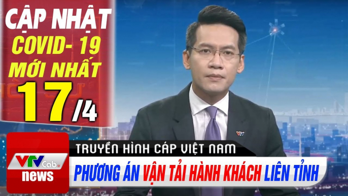 Cập nhật corona sáng 17/4 | Phương án vận tải hành khách liên tỉnh | Thời Sự VTV1 Hôm Nay | VTV Cab