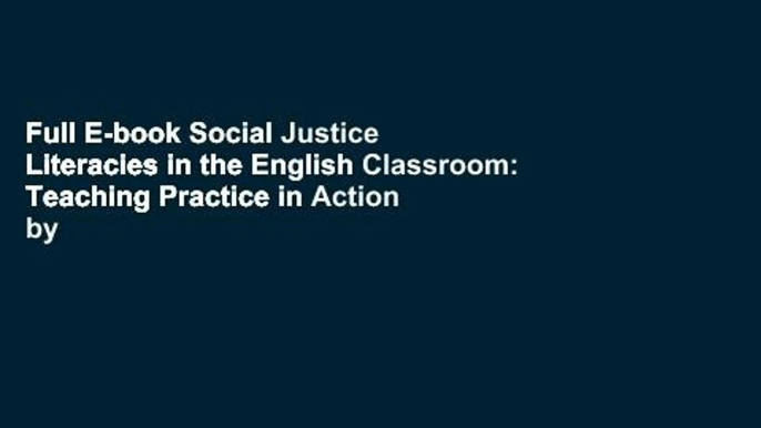 Full E-book Social Justice Literacies in the English Classroom: Teaching Practice in Action by