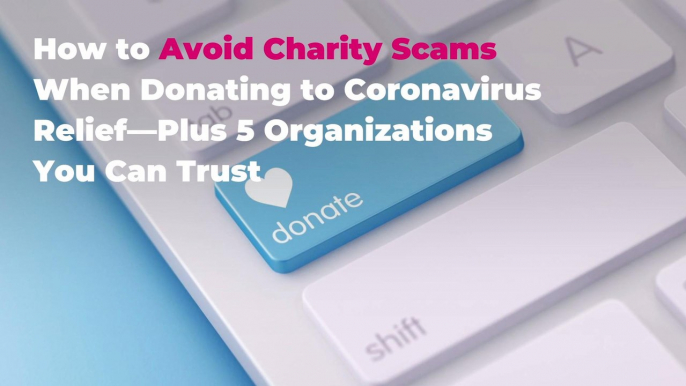 How to Avoid Charity Scams When Donating to Coronavirus Relief—Plus 5 Organizations You Can Trust