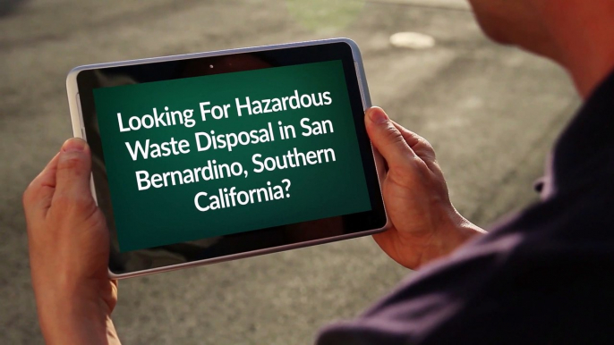 Environmental Management  - Hazardous Waste Disposal in San Bernardino, Southern California