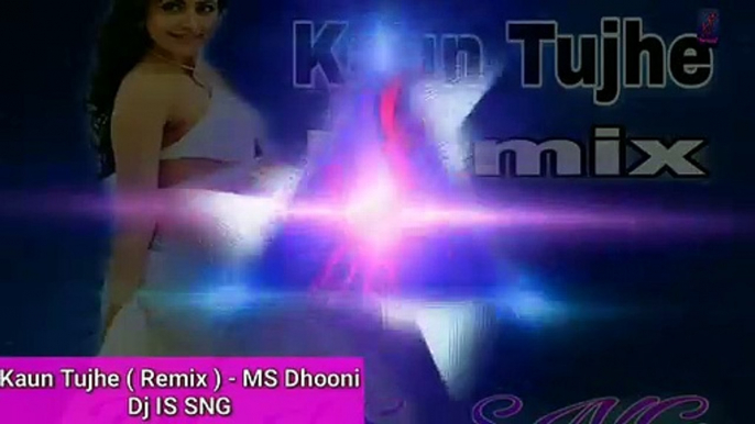 Kaun Tujhe Remix || MS Dhoni || Dj IS SNG || Armaan Malik ||Palak ||Bollywood Remix 2018 ||MixDjStar