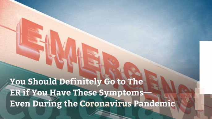 You Should Definitely Go to The ER if You Have These Symptoms—Even During the Coronavirus Pandemic