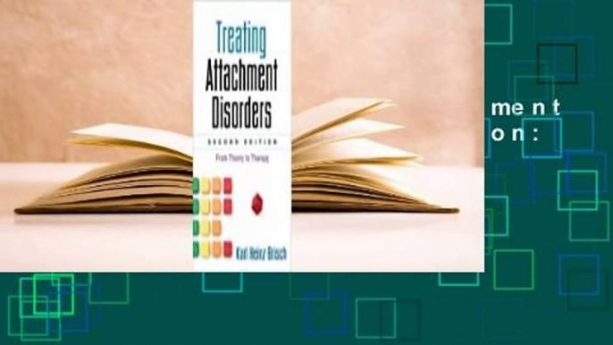 [Read] Treating Attachment Disorders, Second Edition: From Theory to Therapy  For Free