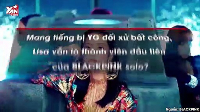 Mang tiếng bị YG đối xử bất công, Lisa vẫn là thành viên đầu tiên của BLACKPINK solo?