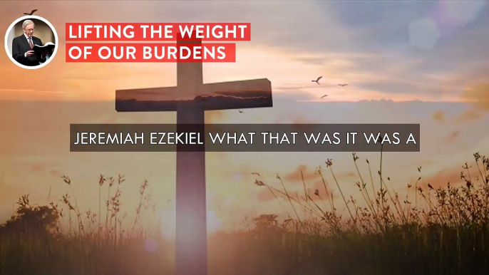 LIFTING THE WEIGHT OF OUR BURDENS Dr. Charles Stanley