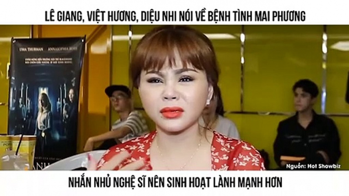 Lê Giang, Việt Hương, Diệu Nhi nói về bệnh tình Mai Phương Nhắn nhủ nghệ sĩ nên sinh hoạt lành mạnh hơn