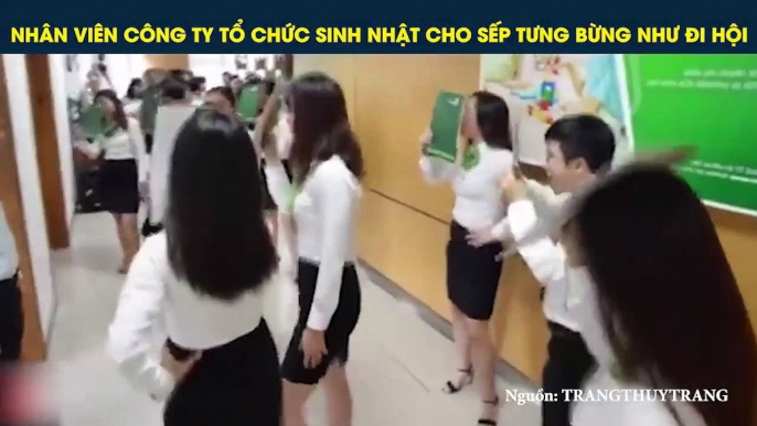 NHÂN VIÊN CÔNG TY TỔ CHỨC SINH NHẬT CHO SẾP TƯNG BỪNG NHƯ ĐI HỘI