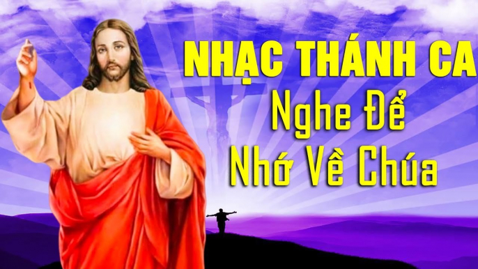 Cả Đời Nghe Nhạc Thánh Ca Để Luôn Nhớ Về Chúa - Tuyển Tập Nhạc Thánh Ca Bất Hủ Hay Nhất