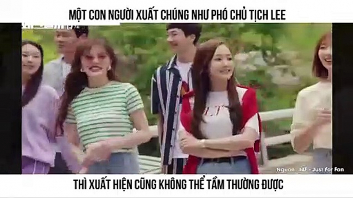 Một con người xuất chúng như Phó chủ tịch Lee thì xuất hiện cũng không thể tầm thường được