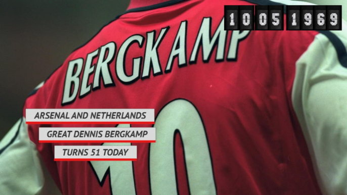 Arsenal legend Dennis Bergkamp turns 51