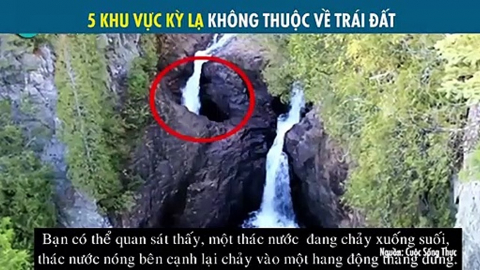 5 KHU VỰC KỲ LẠ KHÔNG THUỘC VỀ TRÁI ĐẤT