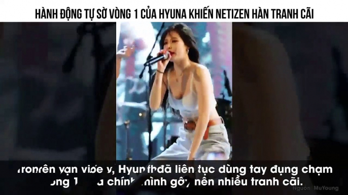 Liên tục sờ vòng 1 khi biểu diễn trước mặt sinh viên, HyunA khiến Knet phát sốt tranh cãi trái chiều