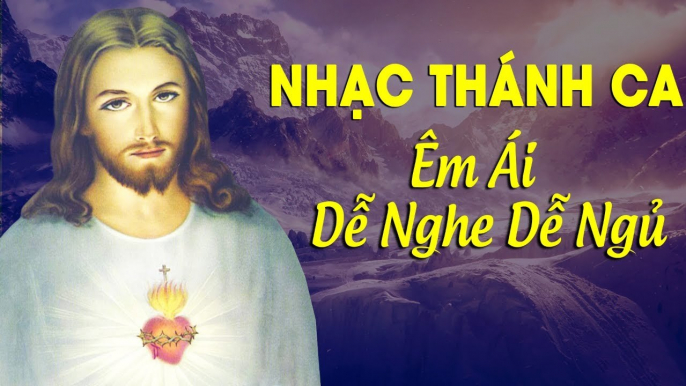 Nhạc Thánh Ca DỄ NGHE DỄ NGỦ - Những Bản Thánh Ca Hay Nhất Êm Ái Đưa Ta Vào Giấc Ngủ Bình Yên