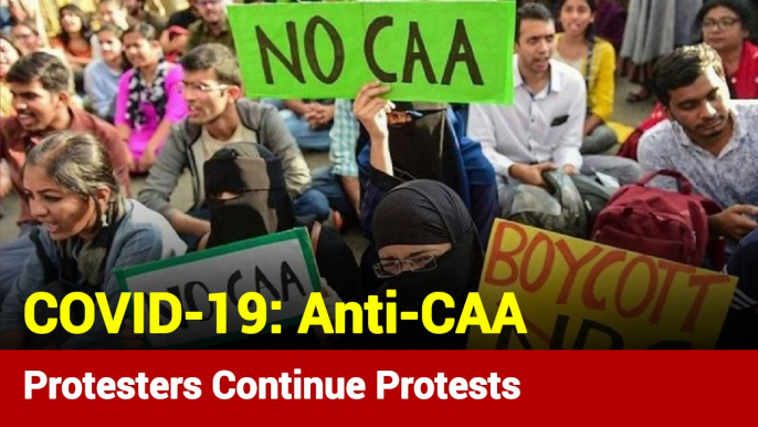 Anti-CAA Protesters Continue Protests Despite COVID-19 Outbreak