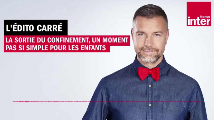 La sortie du confinement, un moment pas si simple pour les enfants - L’Édito carré de Mathieu Vidard