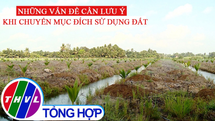 Đời sống pháp luật: Những vấn đề cần lưu ý khi chuyển mục đích sử dụng đất