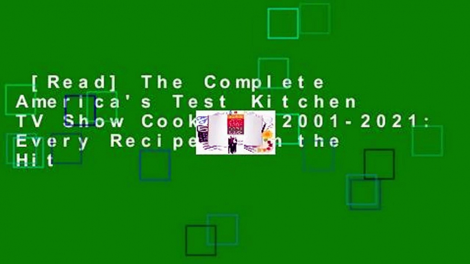 [Read] The Complete America's Test Kitchen TV Show Cookbook 2001-2021: Every Recipe from the Hit