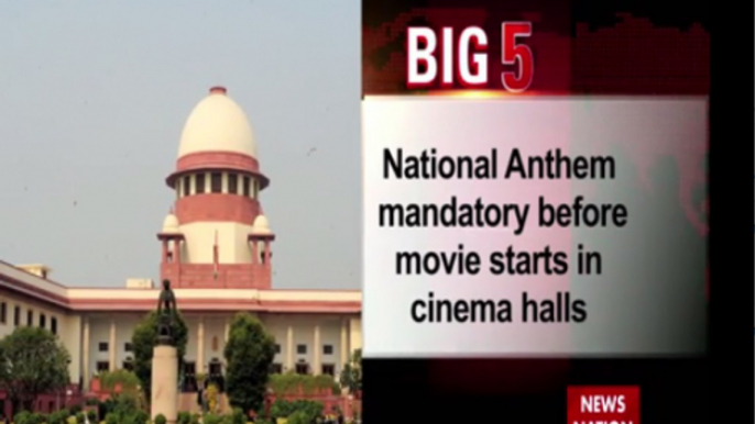 Big 5: Supreme Court makes it mandatory for playing National Anthem in cinema halls before the starting of a movie