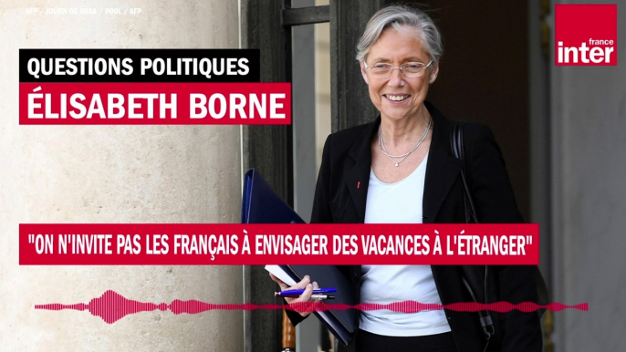 Élisabeth Borne : "On n'invite pas les Français à envisager des vacances à l'étranger"