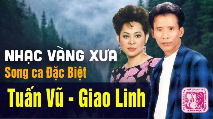 TUẤN VŨ, GIAO LINH - CẶP ĐÔI SONG CA VÀNG CỦA NỀN ÂM NHẠC VIỆT MỘT THỜI  LK SONG CA NHẠC VÀNG XƯA