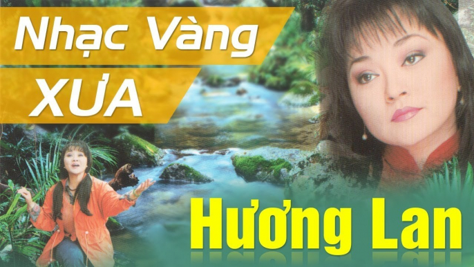 NHẠC VÀNG HẢI NGOẠI XƯA - NỮ HOÀNG BOLERO HƯƠNG LAN  TUYỂN CHỌN NHỮNG CA KHÚC NGHE LÀ NGHIỆN LUÔN