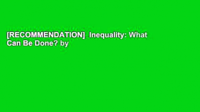 [RECOMMENDATION]  Inequality: What Can Be Done? by Anthony B. Atkinson  Free