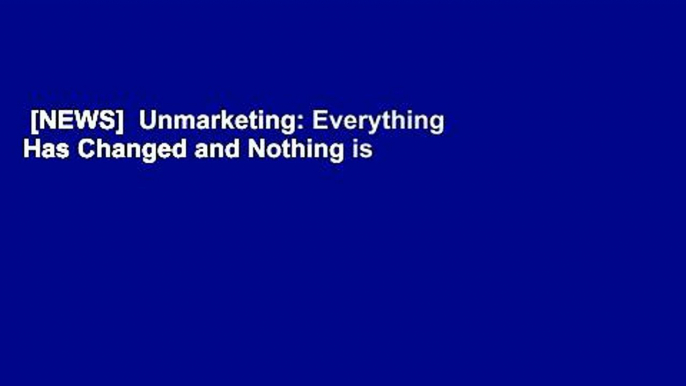 [NEWS]  Unmarketing: Everything Has Changed and Nothing is Different by Scott