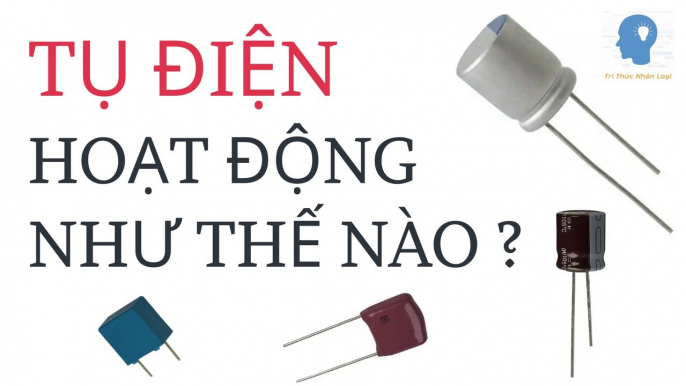 Tụ điện hoạt động như thế nào? | Điện tử cơ bản | Tri thức nhân loại