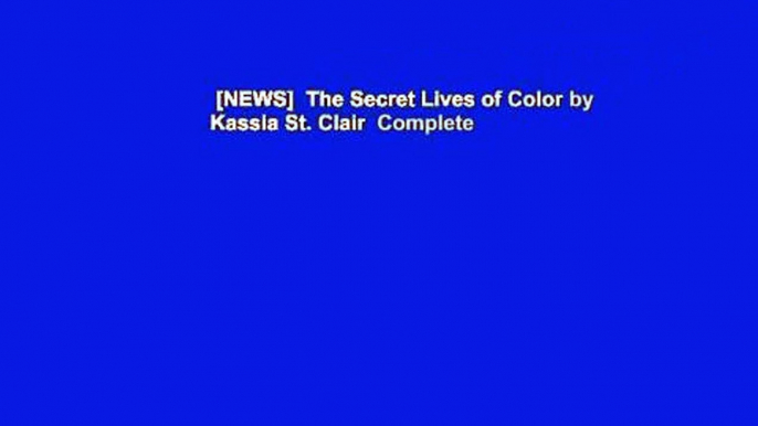 [NEWS]  The Secret Lives of Color by Kassia St. Clair  Complete