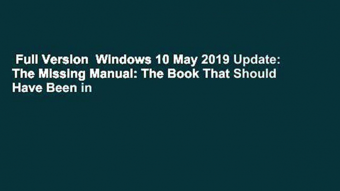 Full Version  Windows 10 May 2019 Update: The Missing Manual: The Book That Should Have Been in